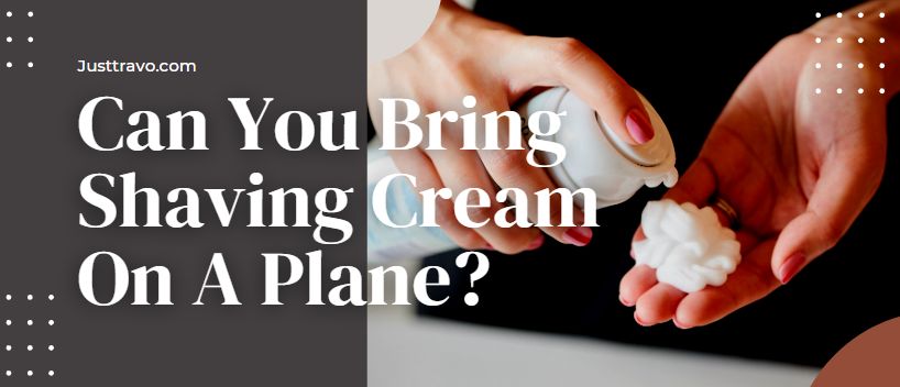 Can You Bring Shaving Cream On A Plane?
