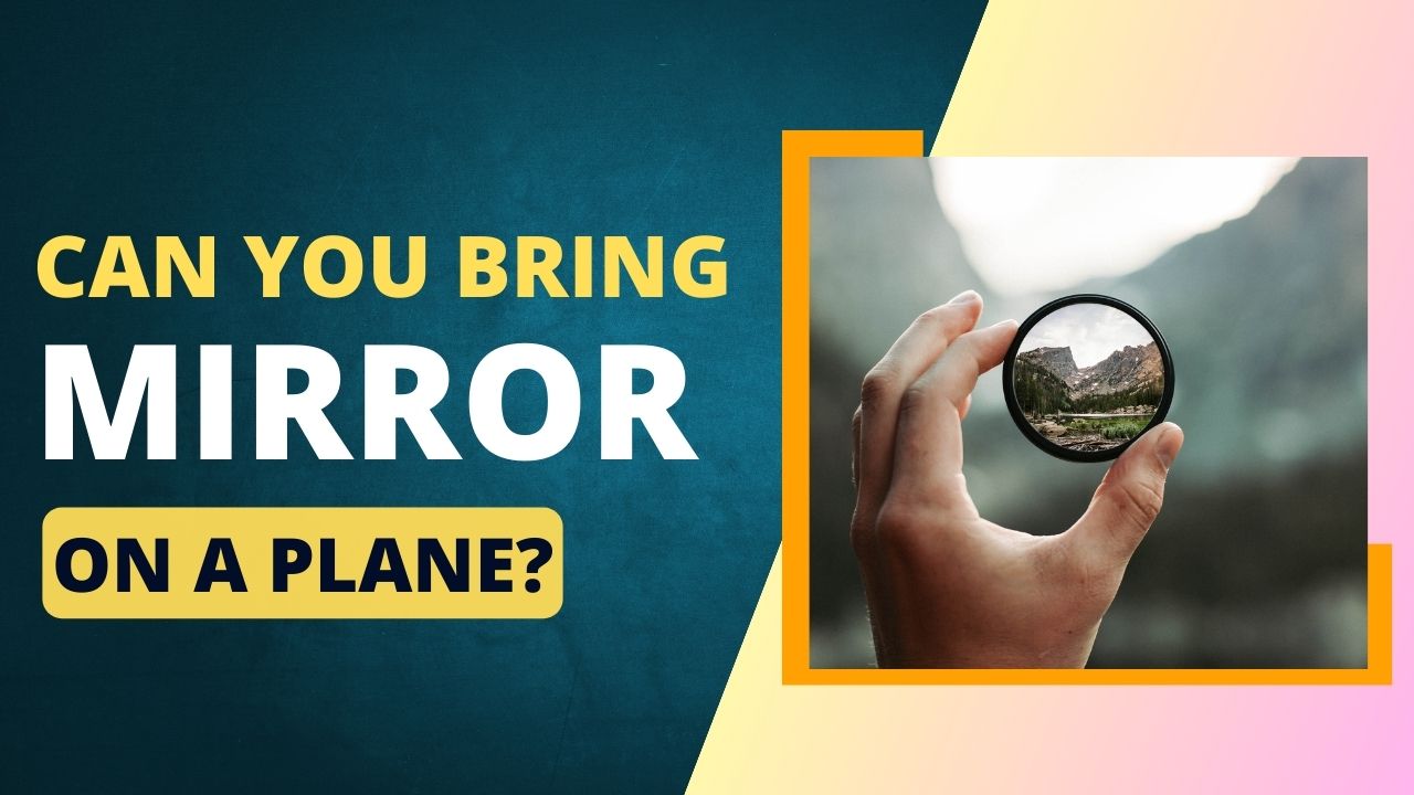 Can You Bring a Mirror on a Plane? TSA Reflects Upon a Simple Advice