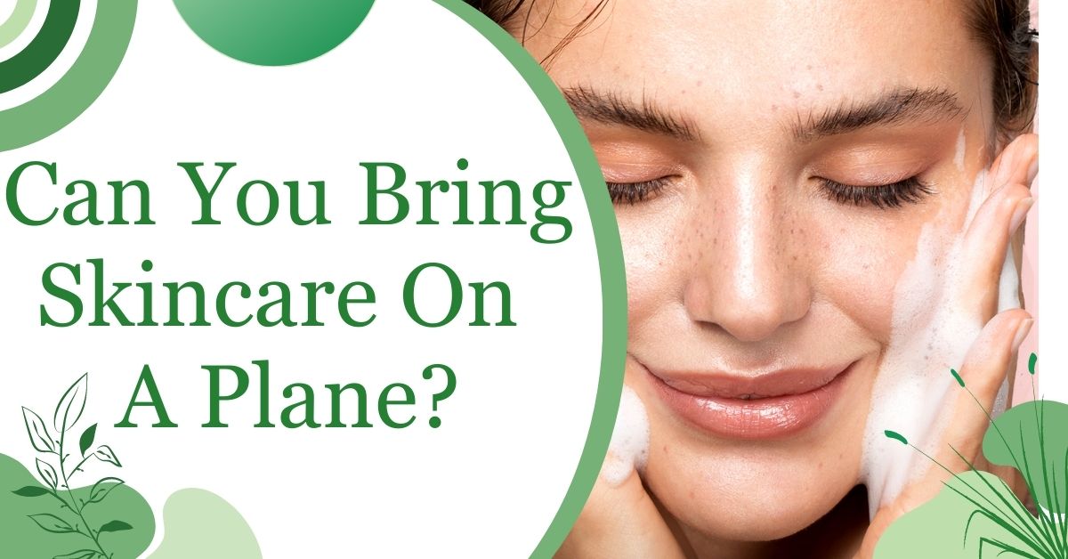 Can You Bring Skincare On A Plane?